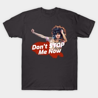 Don't Stop Me Now T-Shirt